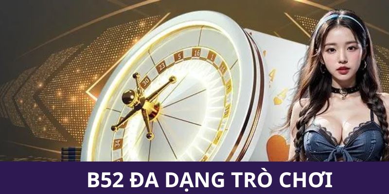 Đa dạng trò chơi hấp dẫn trong review B52